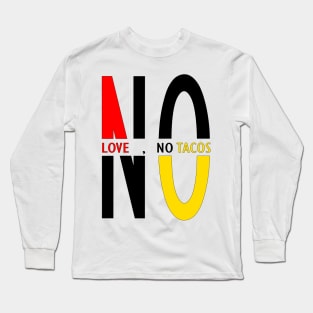 no love no tacos Long Sleeve T-Shirt